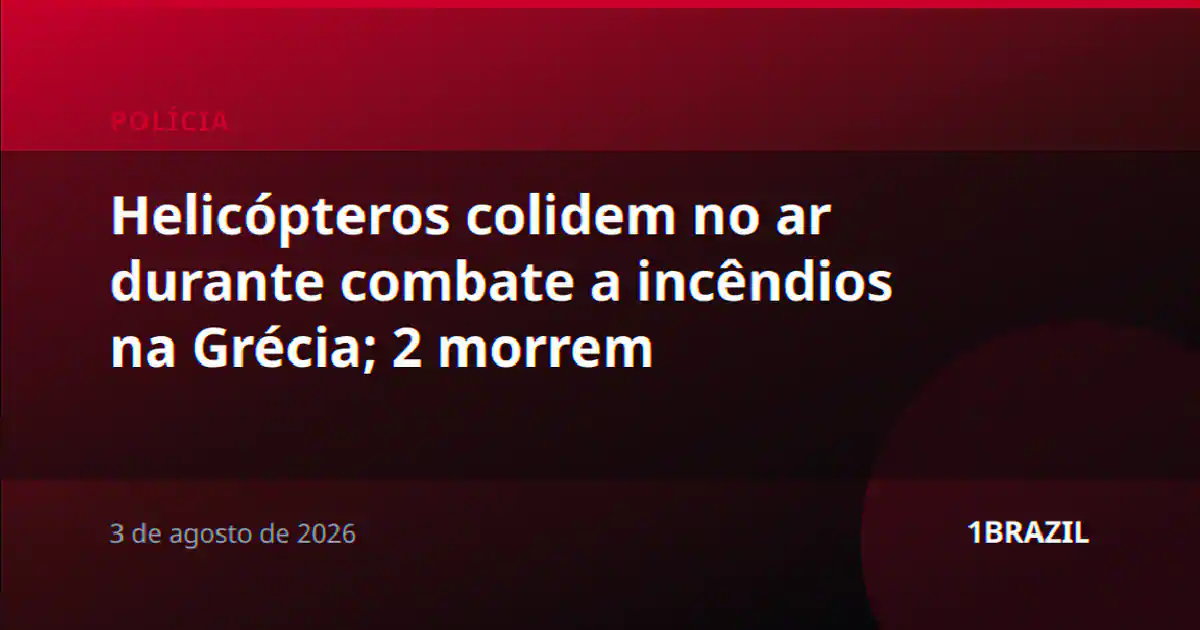 Helicópteros colidem no ar durante combate a incêndios na Grécia; 2 morrem