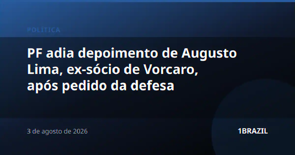 PF adia depoimento de Augusto Lima, ex-sócio de Vorcaro, após pedido da defesa