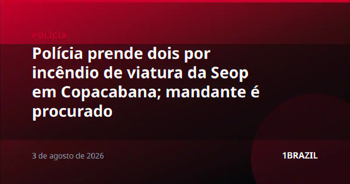 Polícia prende dois por incêndio de viatura da Seop em Copacabana; mandante é procurado