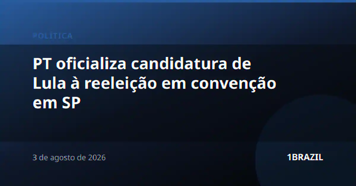 PT oficializa candidatura de Lula à reeleição em convenção em SP